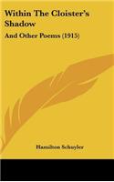 Within the Cloister's Shadow: And Other Poems (1915)