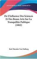 de L'Influence Des Sciences Et Des Beaux Arts Sur La Tranquillite Publique (1802)