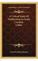 A Critical Study Of Nullification In South Carolina (1896)