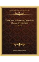 Variations In Bacteria Caused By Change Of Medium (1918)