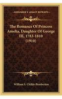 Romance of Princess Amelia, Daughter of George III, 1783the Romance of Princess Amelia, Daughter of George III, 1783-1810 (1910) -1810 (1910)