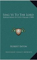 Sing Ye to the Lord