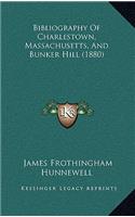 Bibliography Of Charlestown, Massachusetts, And Bunker Hill (1880)
