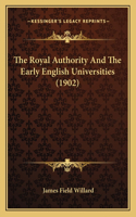 The Royal Authority And The Early English Universities (1902)