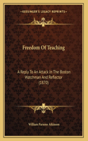 Freedom Of Teaching: A Reply To An Attack In The Boston Watchman And Reflector (1870)