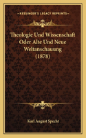 Theologie Und Wissenschaft Oder Alte Und Neue Weltanschauung (1878)
