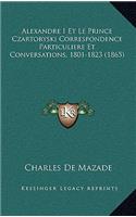 Alexandre I Et Le Prince Czartoryski Correspondence Particuliere Et Conversations, 1801-1823 (1865)