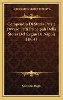 Compendio Di Storia Patria Ovvero Fatti Principali Della Storia del Regno Di Napoli (1854)