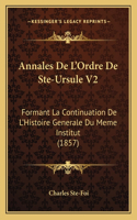 Annales De L'Ordre De Ste-Ursule V2: Formant La Continuation De L'Histoire Generale Du Meme Institut (1857)(French)
