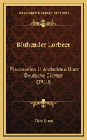 Bluhender Lorbeer: Plaudereien U. Andachten Uber Deutsche Dichter (1910)