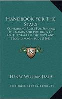 Handbook For The Stars: Containing Rules For Finding The Names And Positions Of All The Stars Of The First And Second Magnitude (1868)