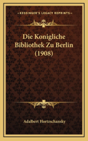 Die Konigliche Bibliothek Zu Berlin (1908)