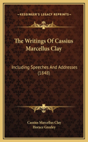 The Writings Of Cassius Marcellus Clay