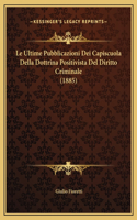 Le Ultime Pubblicazioni Dei Capiscuola Della Dottrina Positivista Del Diritto Criminale (1885)