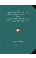 The Establishment of the European Hegemony, 1415-1715: Trade and Exploration in the Age of the Renaissance (Large Print Edition)