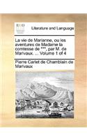 La Vie de Marianne, Ou Les Aventures de Madame La Comtesse de ***, Par M. de Marivaux. ... Volume 1 of 4