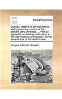 Queries, relative to several defects and grievances in some of the present laws of Ireland, ... With an appendix, containing particularly, a few observations and queries, on the several acts of Parliament here