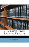 Alla Breve; From Bach to Debussy