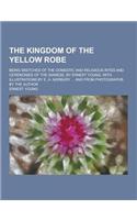 The Kingdom of the Yellow Robe; Being Sketches of the Domestic and Religious Rites and Ceremonies of the Siamese, by Ernest Young. with Illustrations