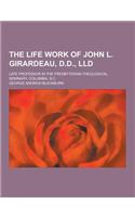 The Life Work of John L. Girardeau, D.D., LLD; Late Professor in the Presbyterian Theological Seminary, Columbia, S.C.