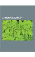Armenian Nobility: House of Hasan-Jalalyan, Artabanes, Gregory Pakourianos, Sempad the Constable, Israel Ori, Valerian Madatov, Oshin of(English)