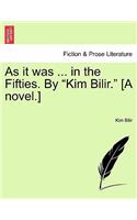 As It Was ... in the Fifties. by "Kim Bilir." [A Novel.]: (English)