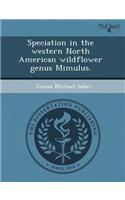 Speciation in the Western North American Wildflower Genus Mimulus