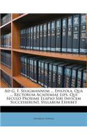 Ad G. F. Seligmannum ... Epistola, Qua ... Rectorum Academiae Lips. Qui Seculo Proxime Elapso Sibi Invicem Successerunt, Syllabum Exhibet