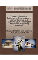 Colorado Serum Co., Petitioner, V. Commissioner of Internal Revenue. U.S. Supreme Court Transcript of Record with Supporting Pleadings