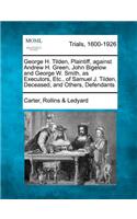 George H. Tilden, Plaintiff, Against Andrew H. Green, John Bigelow and George W. Smith, as Executors, Etc., of Samuel J. Tilden, Deceased, and Others, Defendants: (English)