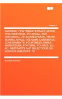 Farrago. Containing Essays, Moral Philosophical, Political, and Historical: On Shakespeare, Truth, Boxing, Kings, Religion, Commerce, Governments, Politeness, Ennui, Ingratitude, Fortune, Politics. &c., &c. Abstracts and Sel(English)