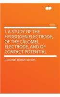 I. a Study of the Hydrogen Electrode, of the Calomel Electrode, and of Contact Potential