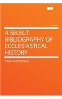A Select Bibliography of Ecclesiastical History