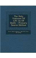 The Holy Viaticum of Life as of Death - Primary Source Edition