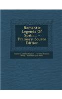 Romantic Legends of Spain... - Primary Source Edition
