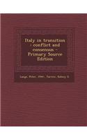 Italy in Transition: Conflict and Consensus - Primary Source Edition