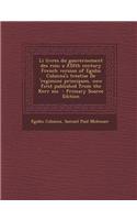 Li Livres Du Gouvernement Des Rois; A XIIIth Century French Version of Egidio Colonna's Treatise de 'Regimine Principum, Now First Published from the Kerr MS