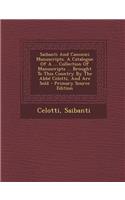 Saibanti and Canonici Manuscripts. a Catalogue of a ... Collection of Manuscripts ... Brought to This Country by the ABBE Celotti, and Are Sold