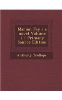 Marion Fay: A Novel Volume 1 - Primary Source Edition
