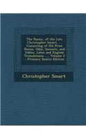 The Poems, of the Late Christopher Smart, ... Consisting of His Prize Poems, Odes, Sonnets, and Fables, Latin and English Translations; ..., Volume 2 - Primary Source Edition