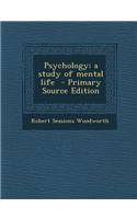 Psychology; A Study of Mental Life - Primary Source Edition