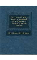 For Love of Mary Ellen: A Romance of Childhood - Primary Source Edition