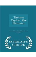 Thomas Taylor, the Platonist - Scholar's Choice Edition