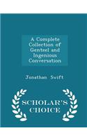 A Complete Collection of Genteel and Ingenious Conversation - Scholar's Choice Edition
