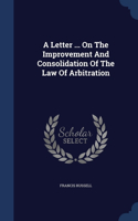 Letter ... On The Improvement And Consolidation Of The Law Of Arbitration