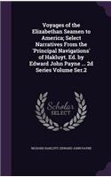 Voyages of the Elizabethan Seamen to America; Select Narratives from the 'Principal Navigations' of Hakluyt. Ed. by Edward John Payne ... 2D Series Volume Ser.2