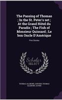 The Passing of Thomas; In the St. Peter's set; At the Grand Hôtel du Paradis; The Fish of Monsieur Quissard; Le bon Oncle D'Amérique: (English)