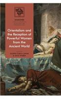 Orientalism and the Reception of Powerful Women from the Ancient World