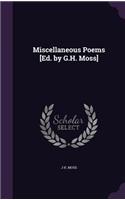 Miscellaneous Poems [Ed. by G.H. Moss]