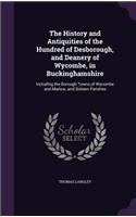 History and Antiquities of the Hundred of Desborough, and Deanery of Wycombe, in Buckinghamshire